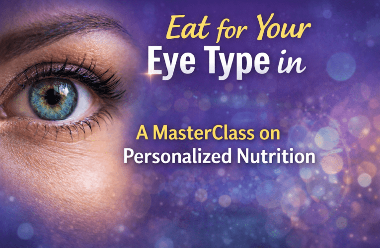 Eat for Your Eye Type in Grand Prairie: A MasterClass on Personalized Nutrition